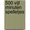 500 vijf minuten spelletjes