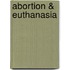 Abortion & Euthanasia