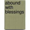 Abound With Blessings door Keith R. Crim