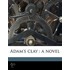 Adam's Clay : A Novel