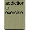 Addiction To Exercise by Attila Szabo