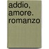Addio, Amore. Romanzo