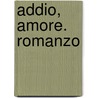 Addio, Amore. Romanzo by Matilde Serao