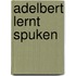 Adelbert lernt spuken