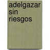 Adelgazar Sin Riesgos by M. Kermel