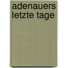 Adenauers letzte Tage by Anneliese Poppinga