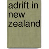 Adrift In New Zealand by Ernest Way Elkington