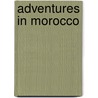 Adventures in Morocco by Gerhard Rohlfs