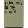Adversity Is My Angel by Raul H. Castro