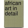 African Art in Detail door Christopher Spring