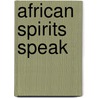 African Spirits Speak door Nicky Arden