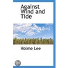 Against Wind And Tide by Holme Lee