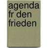 Agenda Fr Den Frieden by Miriam T. Timpledon