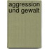 Aggression Und Gewalt