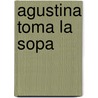 Agustina Toma La Sopa by Ofelia Castellanos