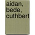 Aidan, Bede, Cuthbert