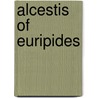 Alcestis of Euripides door Matthew Albert Bayfield