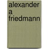 Alexander A Friedmann door Eduard A. Tropp