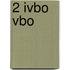 2 ivbo vbo