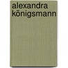 Alexandra Königsmann by Unknown