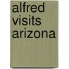Alfred Visits Arizona by Elizabeth O'Neill