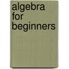 Algebra For Beginners door Samual Ratcliffe Knight