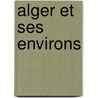 Alger Et Ses Environs door Anonymous Anonymous