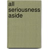 All Seriousness Aside door William C. White