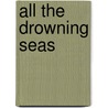All The Drowning Seas by Alexander Fullerton