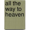 All the Way to Heaven door Robert Ellsberg