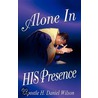 Alone In His Presence door H. Daniel Wilson