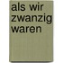 Als wir zwanzig waren