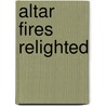 Altar Fires Relighted by Stephen Hasbrouck