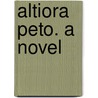 Altiora Peto. A Novel door Laurence Oliphant