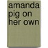 Amanda Pig on Her Own