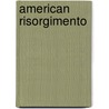 American Risorgimento door Dr. Dennis Berthold