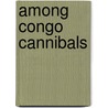 Among Congo Cannibals door Weeks John H