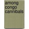 Among Congo Cannibals door Onbekend