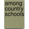 Among Country Schools door Onbekend