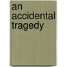 An Accidental Tragedy door Roderick Graham