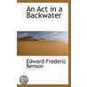 An Act In A Backwater door Edward Frederic Benson