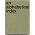 An Alphabetical Index