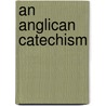 An Anglican Catechism door Edward Norman
