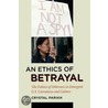 An Ethics Of Betrayal door Crystal Parikh