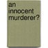 An Innocent Murderer?