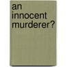 An Innocent Murderer? door Marvin A. Cohen