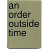 An Order Outside Time door Robert B. Clarke