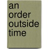 An Order Outside Time by Robert B. Clarke
