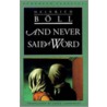 And Never Said A Word door Heinrich Böll