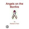 Angels On The Bonfire by Pamela S. Freni